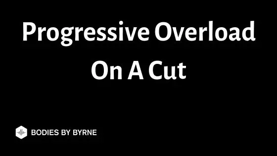 Progressive overload on a cut by Bodies By Byrne