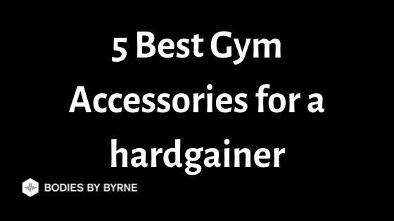 The 5 Best Gym Accessories for a Hardgainer