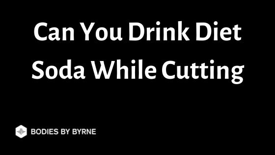 Can You Drink Diet Soda While Cutting (Dieting Hack)