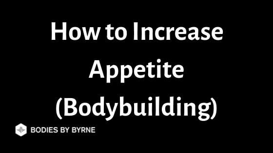 how-to-increase-appetite-bodybuilding-edition