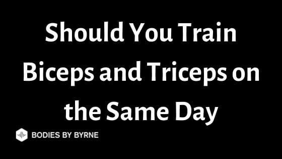 should-you-train-biceps-and-triceps-on-the-same-day-bodies-by-byrne