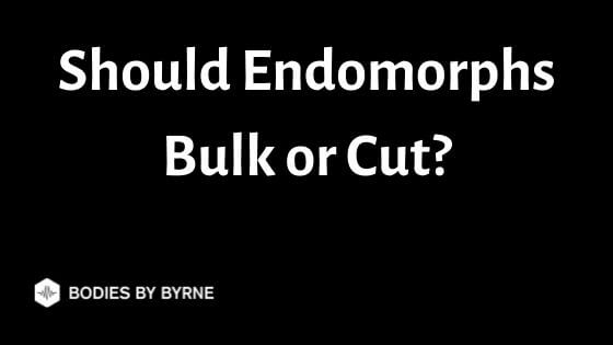 Endomorph Bulking or Cutting