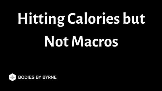 Hitting Calories but Not Macros (What's going Wrong?) - Bodies By Byrne
