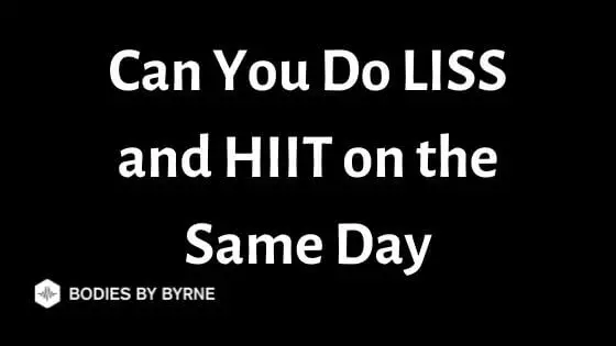 Can You Do LISS and HIIT on the Same Day