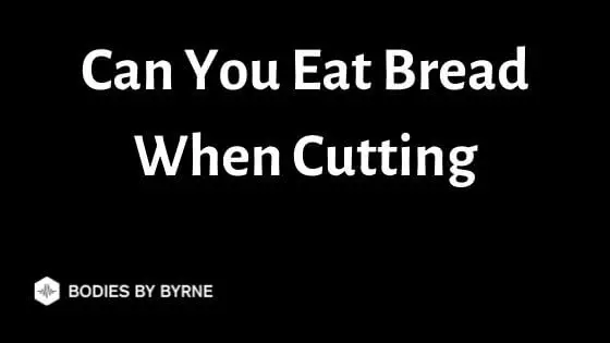 Can You Eat Bread When Cutting