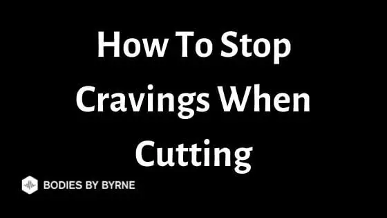 How To Stop Cravings When Cutting