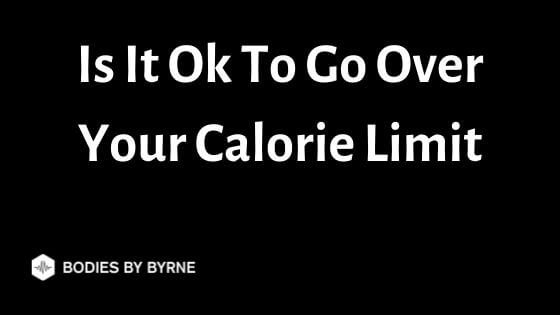 Is It Ok To Go Over Your Calorie Limit