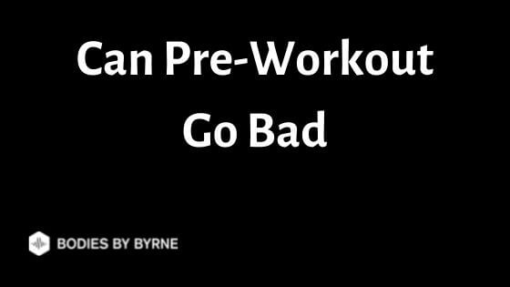 Can Pre Workout Go Bad And Can You Still Take It Bodies By Byrne