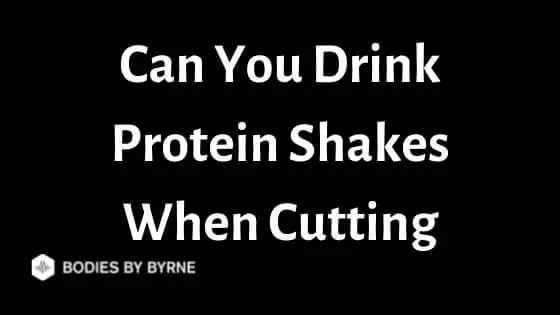 Can You Drink Protein Shakes When Cutting