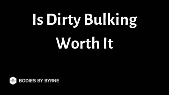 Is Dirty Bulking Worth It