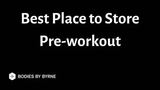 Best Place to Store Pre-workout