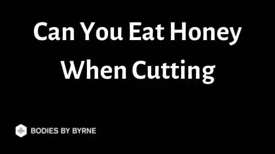 Can You Eat Honey When Cutting