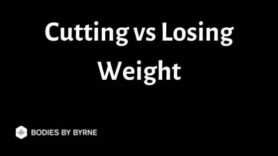 Cutting vs Losing Weight
