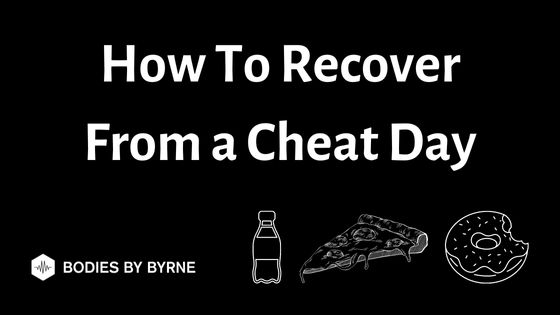 How To Recover From a Cheat Day (4 Essential Tips) - Bodies By Byrne