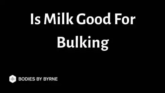 Is Milk Good For Bulking