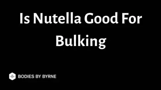 Is Nutella Good For Bulking