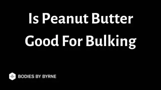 Is Peanut Butter Good For Bulking