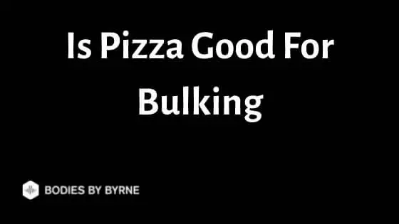Is Pizza Good For Bulking