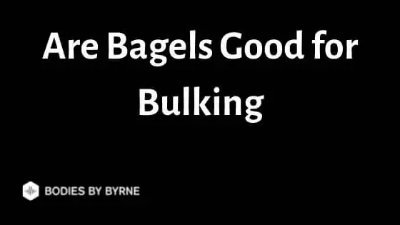 Are Bagels Good for Bulking