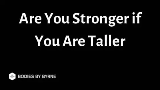 Are You Stronger if You Are Taller