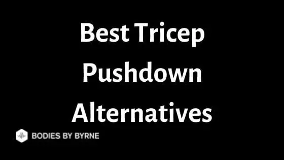 Best Tricep Pushdown Alternatives