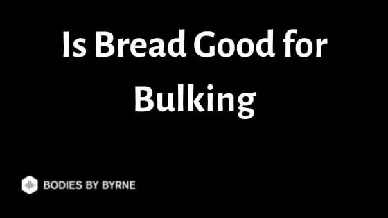 Is Bread Good for Bulking