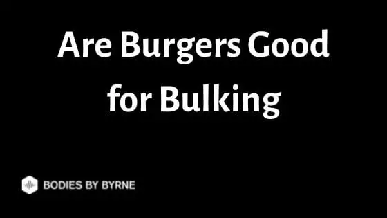 Are Burgers Good for Bulking