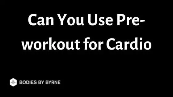 Can You Use Pre-workout for Cardio