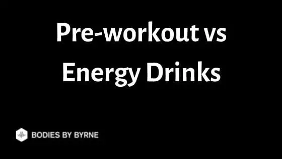 Pre-workout vs Energy Drinks