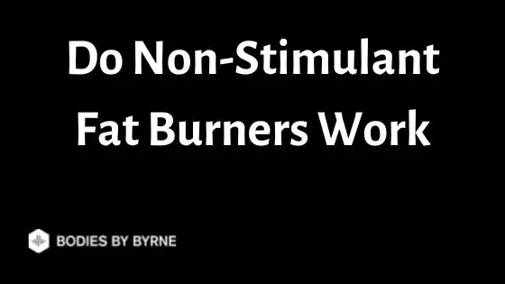 Do Non-Stimulant Fat Burners Work