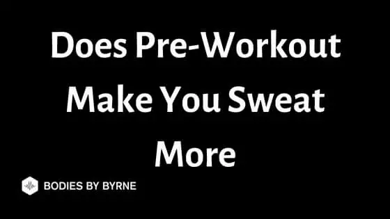 Does Pre-Workout Make You Sweat More