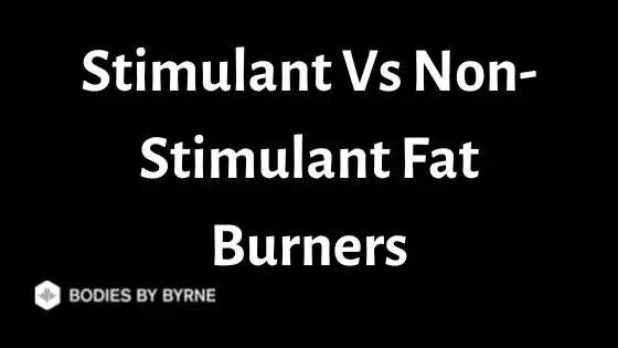 Stimulant Vs Non-Stimulant Fat Burners