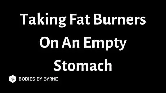 Taking Fat Burners On An Empty Stomach