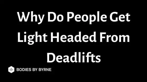 Why Do People Get Light Headed From Deadlifts