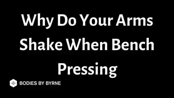 Why Do Your Arms Shake When Bench Pressing